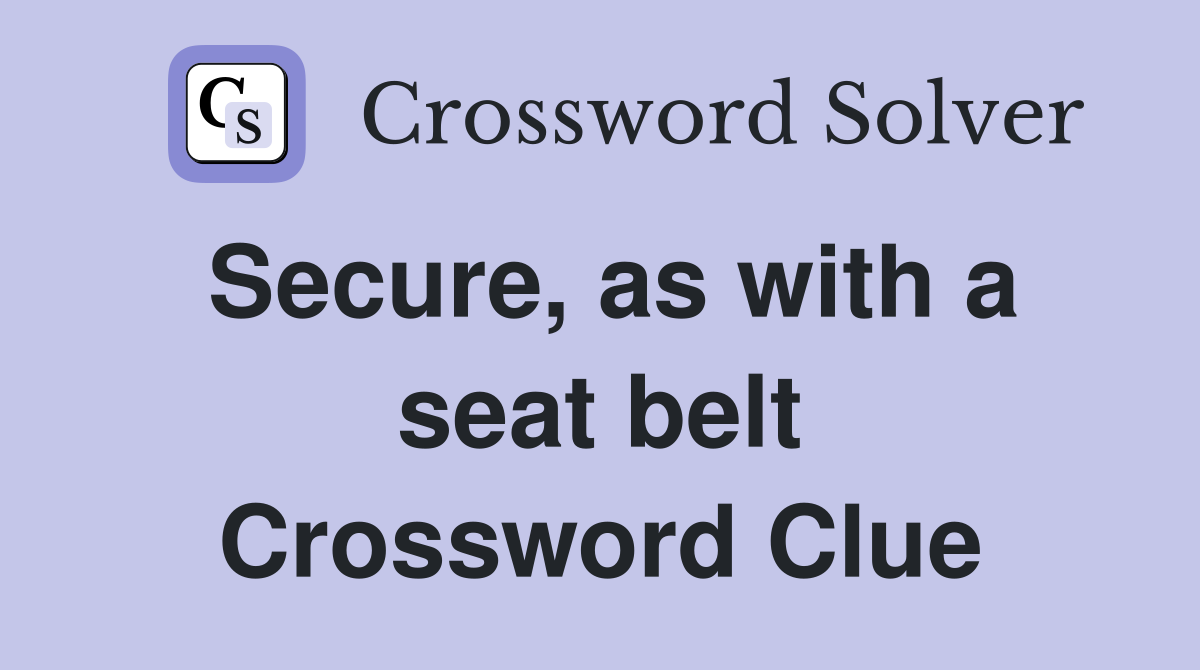 Secure, as with a seat belt Crossword Clue