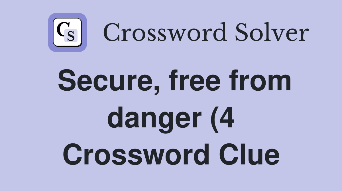 Secure free from danger (4) Crossword Clue Answers Crossword Solver Secure free from danger (4) Crossword Clue Answers Crossword Solver