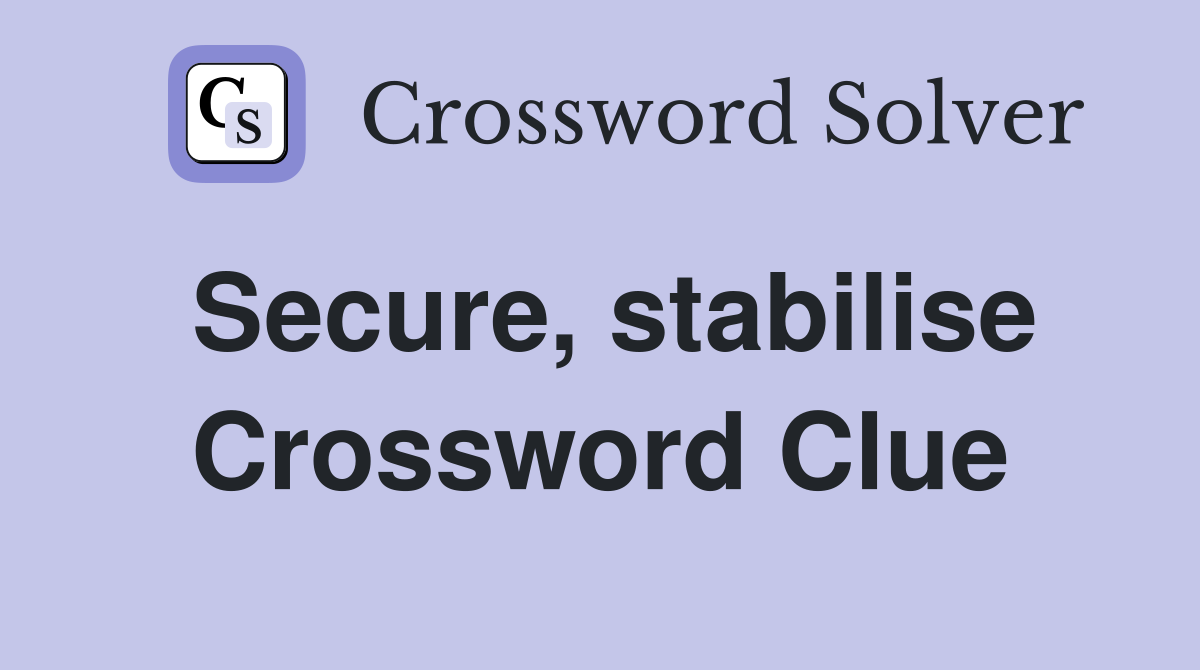 Secure, stabilise Crossword Clue