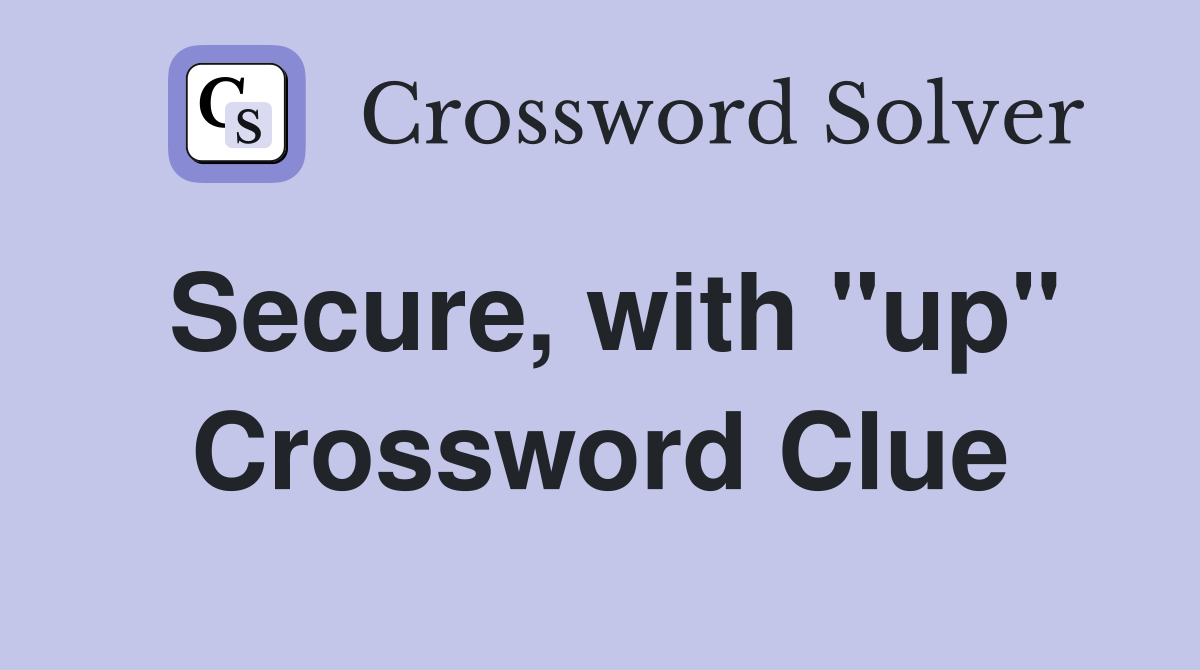 Secure, with "up" Crossword Clue
