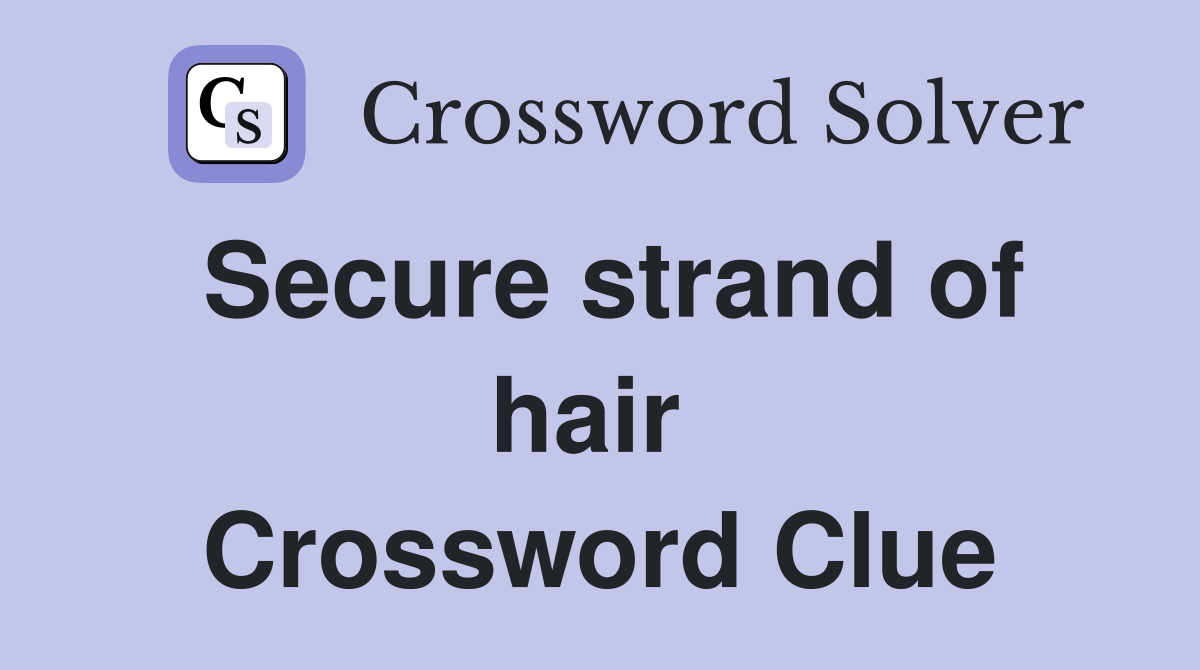 Secure strand of hair  Crossword Clue
