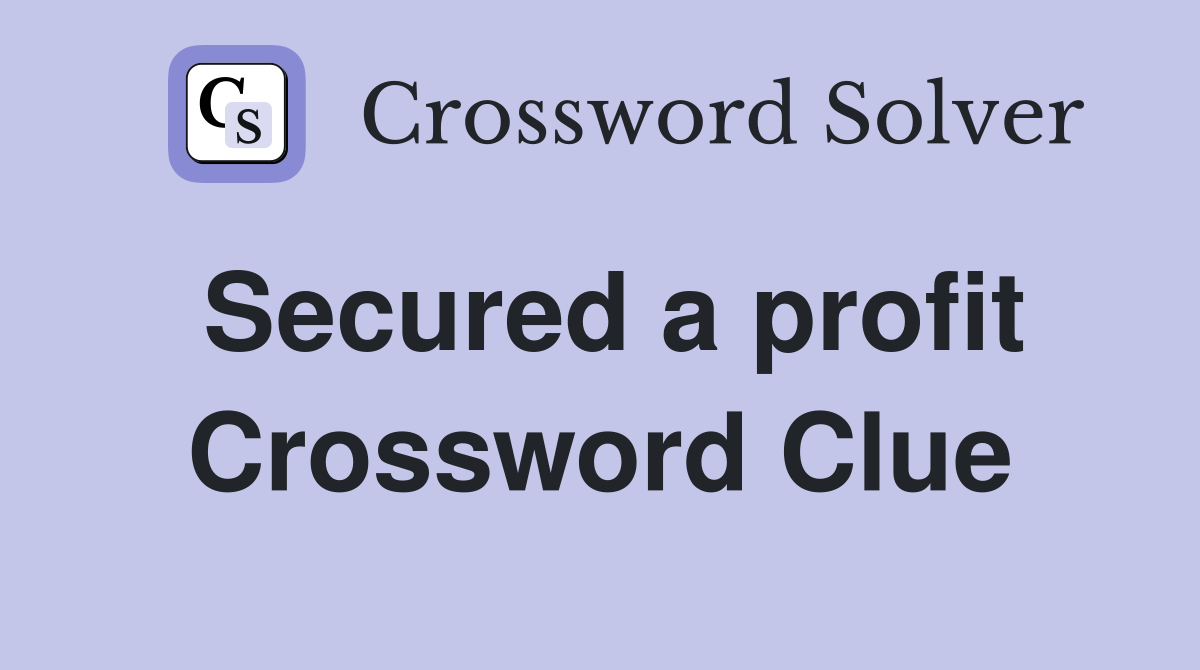 Secured a profit Crossword Clue