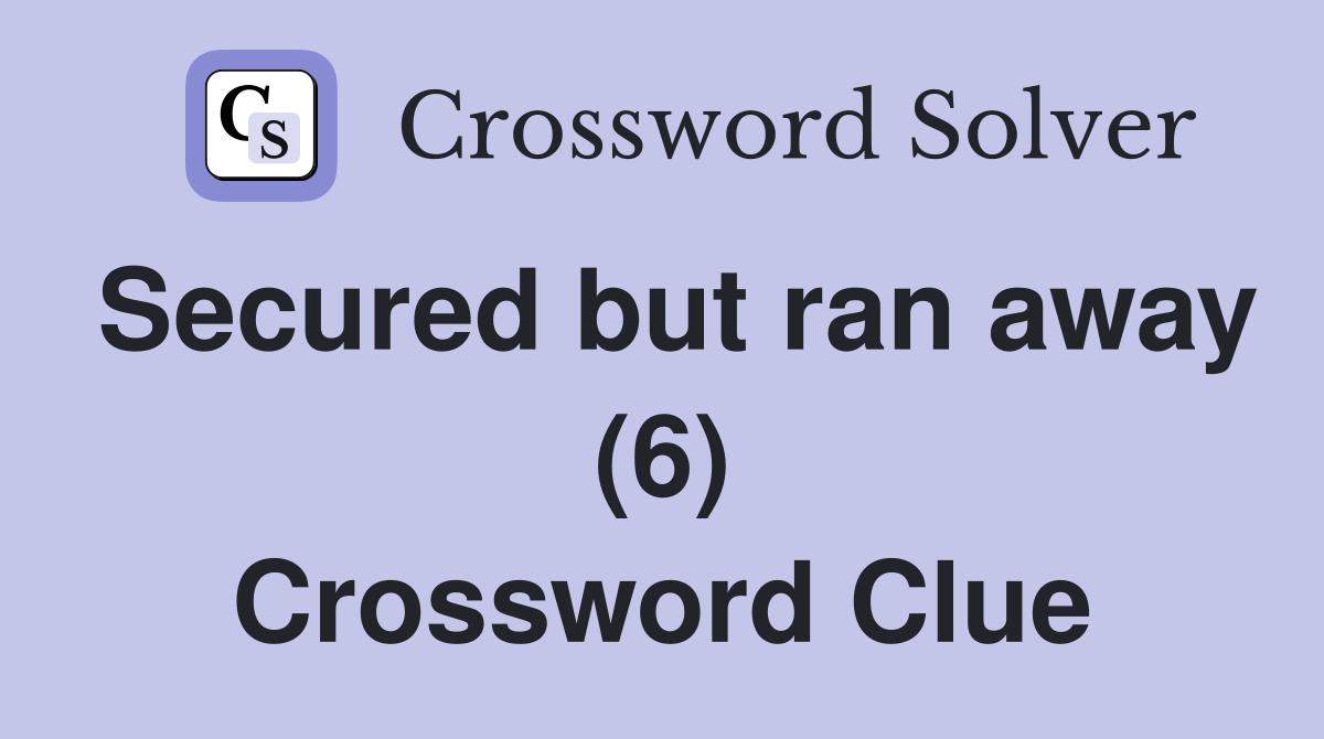 Secured but ran away (6) Crossword Clue