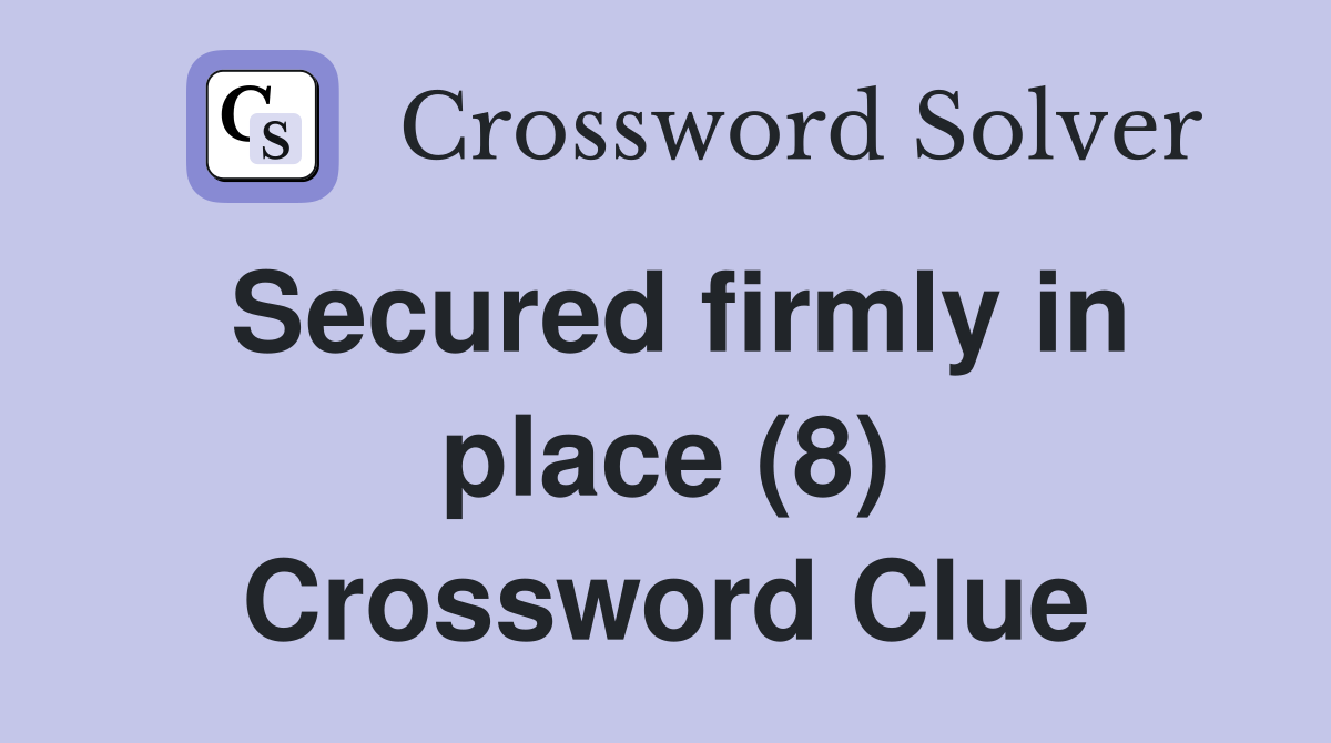 Secured firmly in place (8) Crossword Clue