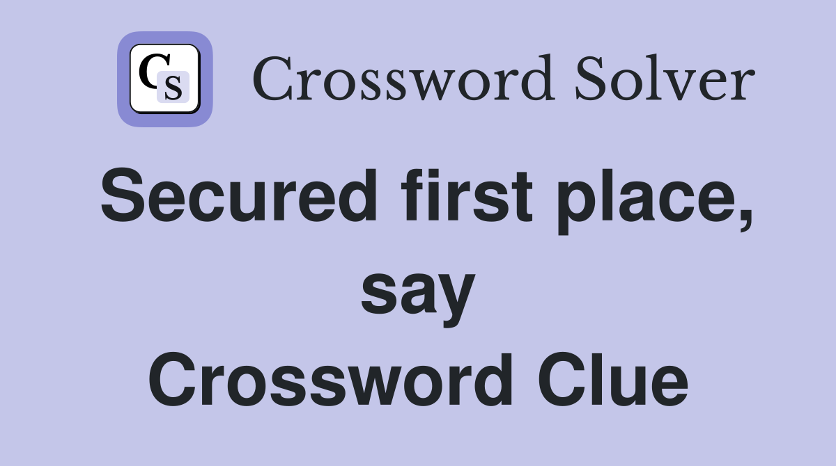 Secured first place, say Crossword Clue