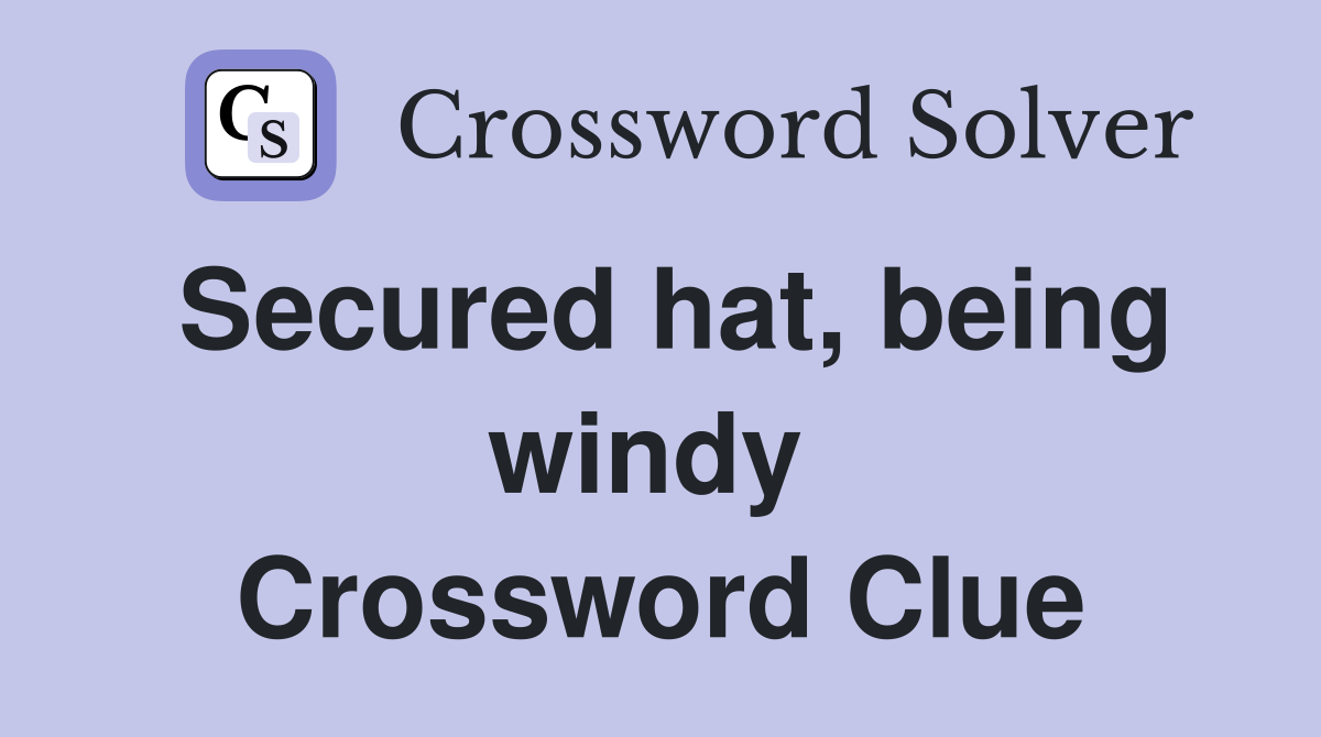 Secured hat, being windy  Crossword Clue