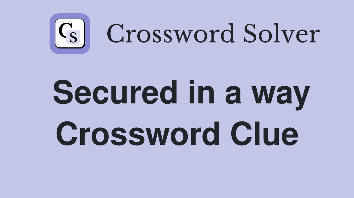 Secured in a way Crossword Clue