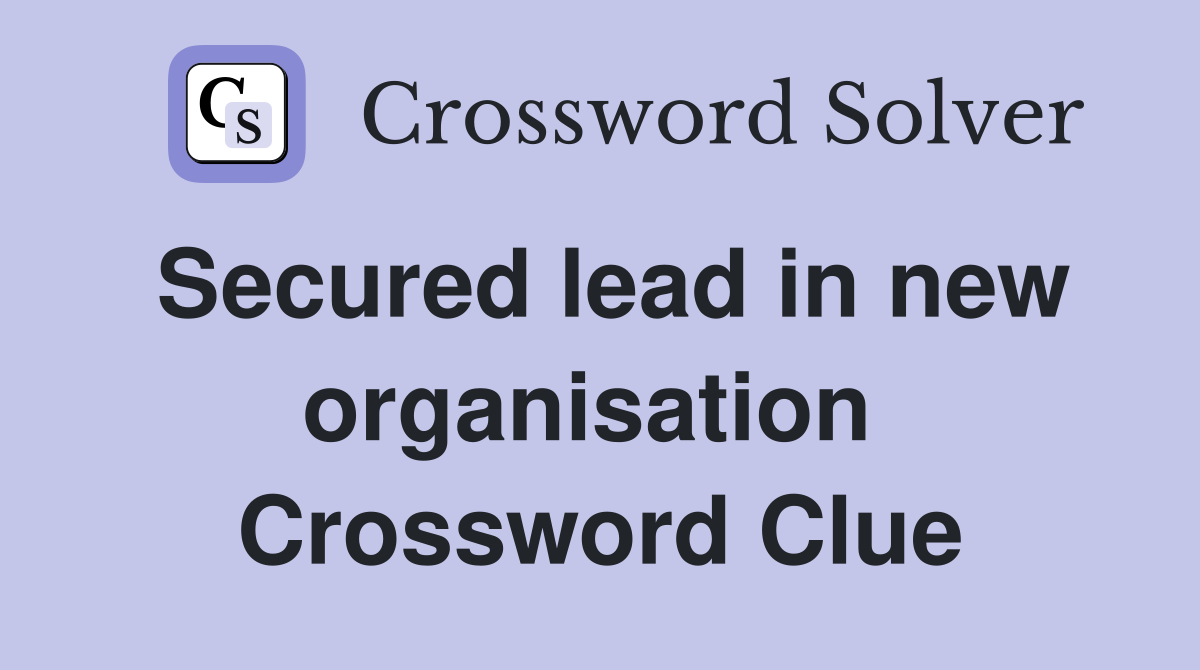 Secured lead in new organisation  Crossword Clue