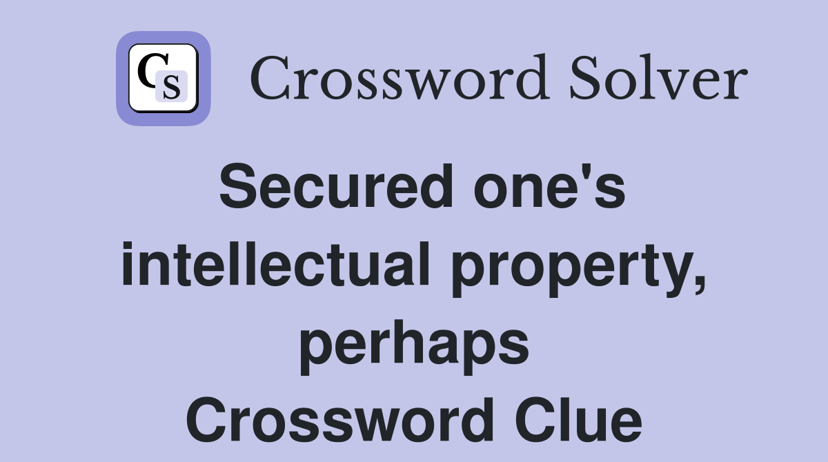 Secured one's intellectual property, perhaps Crossword Clue