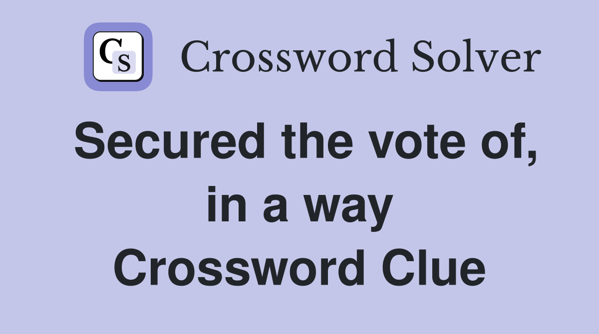 Secured the vote of, in a way Crossword Clue