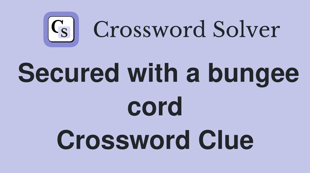 Secured with a bungee cord Crossword Clue