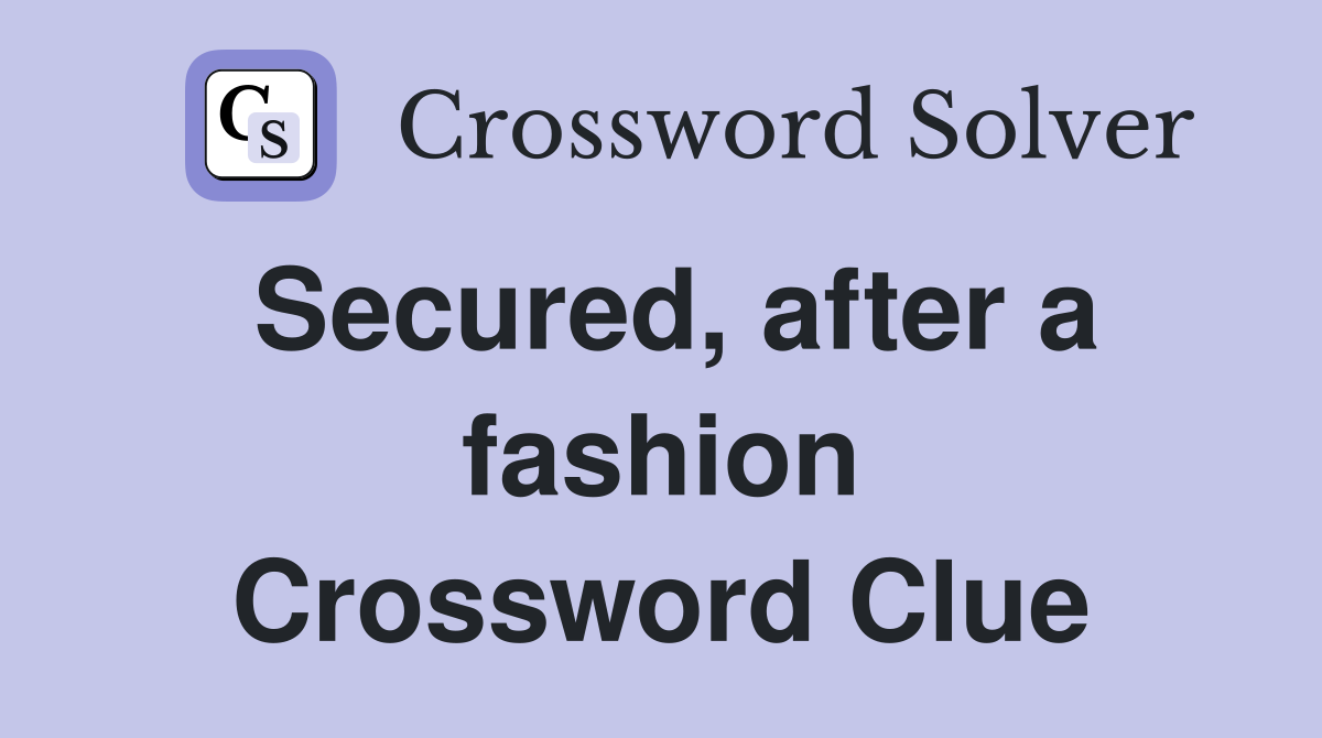 Secured, after a fashion Crossword Clue