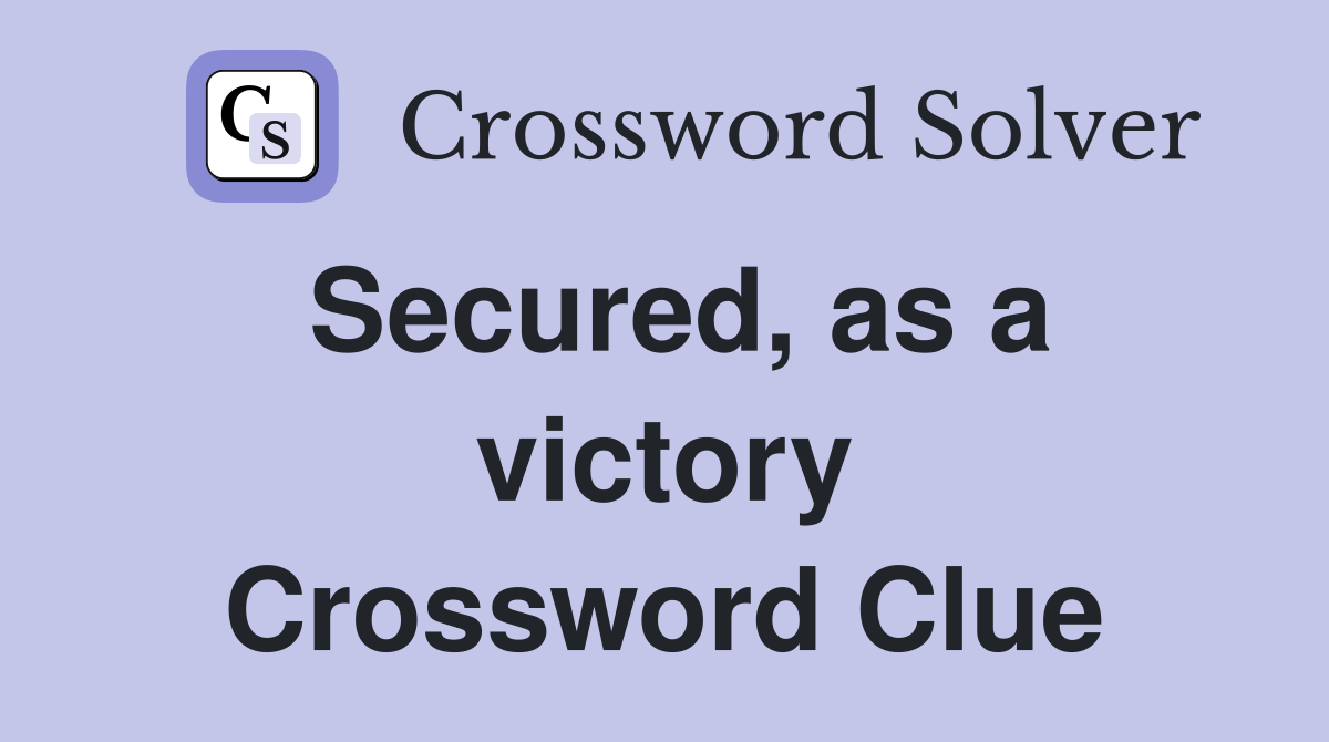 Secured, as a victory Crossword Clue