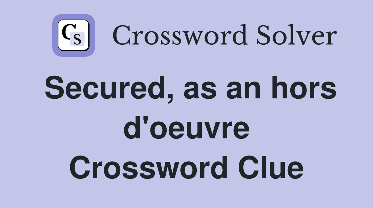 Secured, as an hors d'oeuvre Crossword Clue