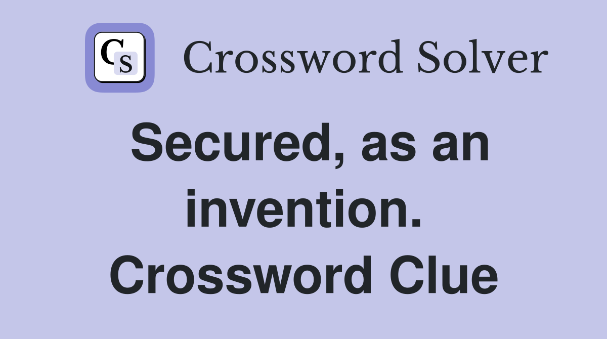 Secured, as an invention. Crossword Clue