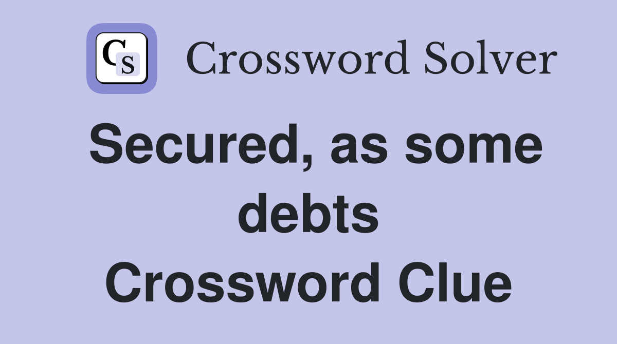 Secured, as some debts Crossword Clue