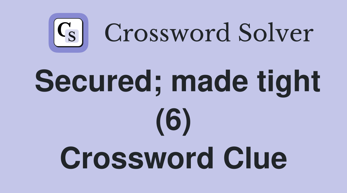 Secured; made tight (6) Crossword Clue
