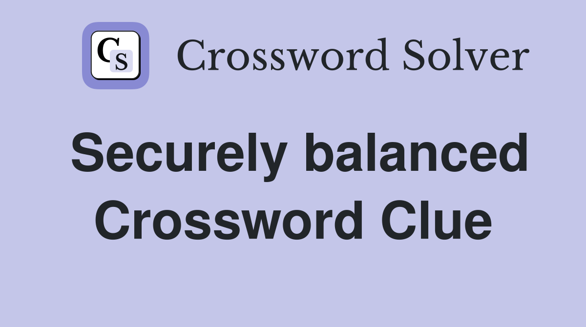 Securely balanced Crossword Clue
