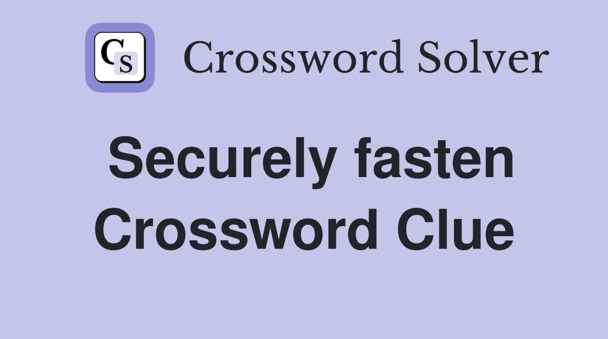 Securely fasten Crossword Clue