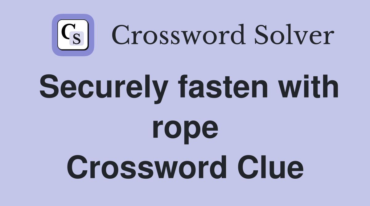 Securely fasten with rope Crossword Clue