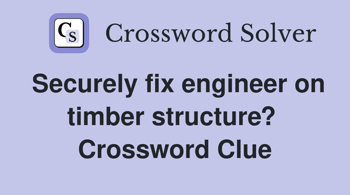 Securely fix engineer on timber structure?  Crossword Clue