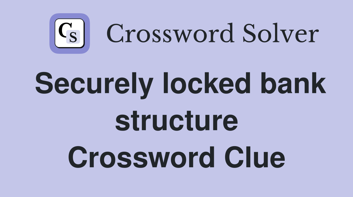 Securely locked bank structure Crossword Clue