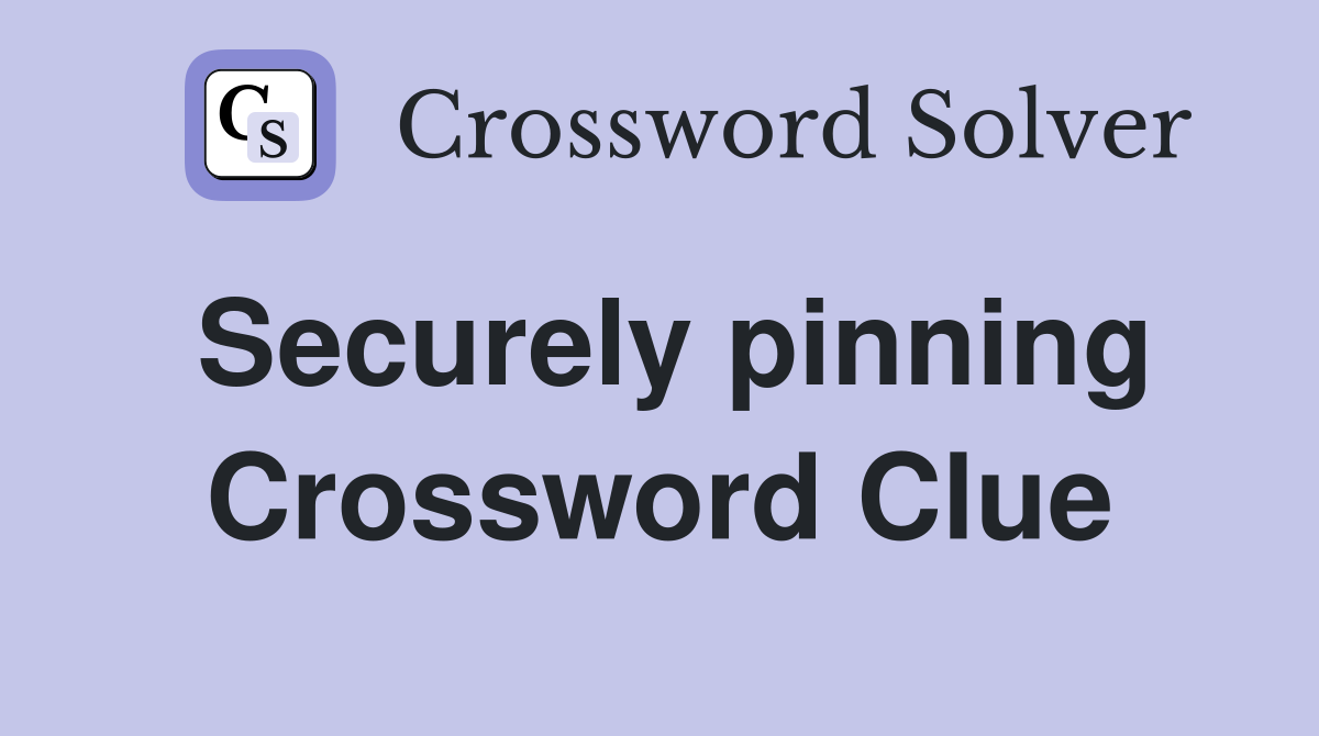 Securely pinning Crossword Clue