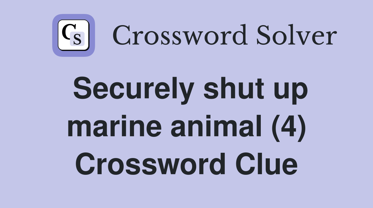 Securely shut up marine animal (4) Crossword Clue