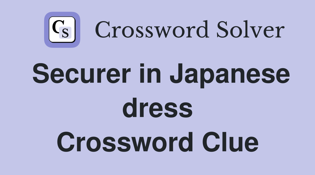 Securer in Japanese dress Crossword Clue