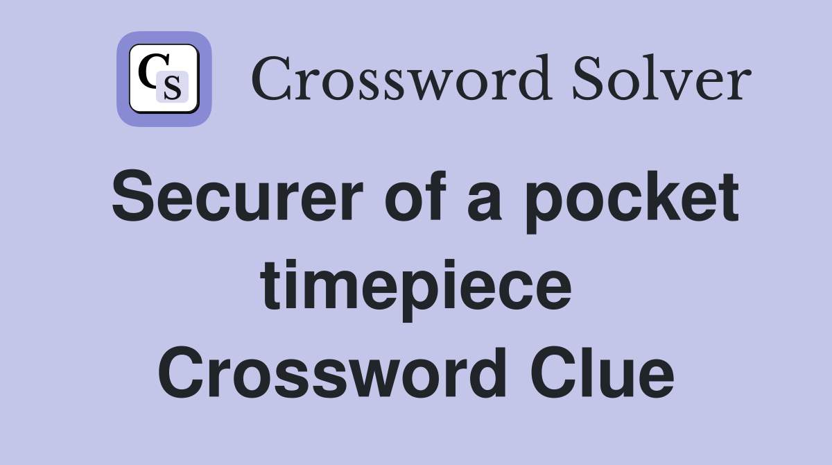 Securer of a pocket timepiece Crossword Clue
