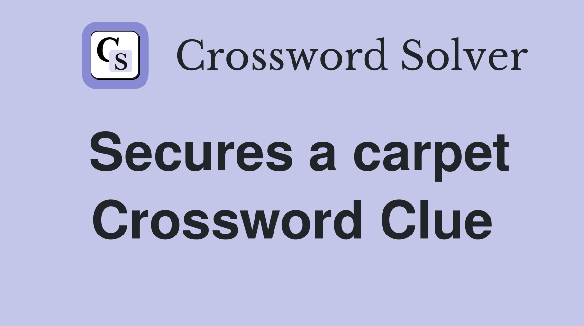 Secures a carpet Crossword Clue