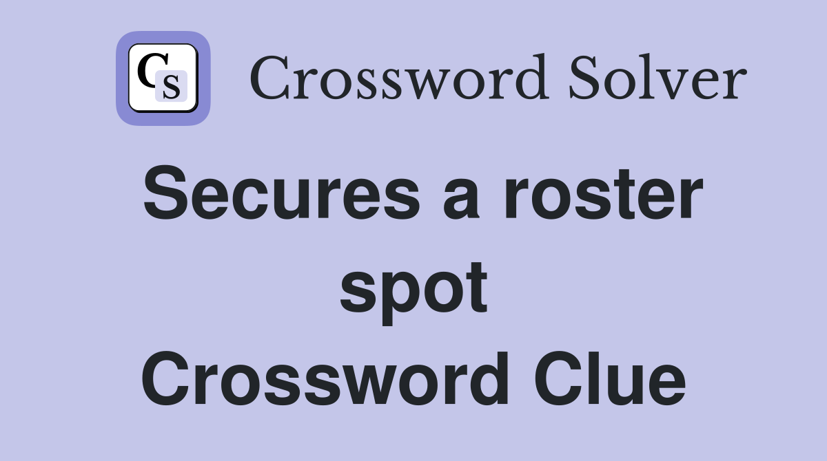 Secures a roster spot Crossword Clue
