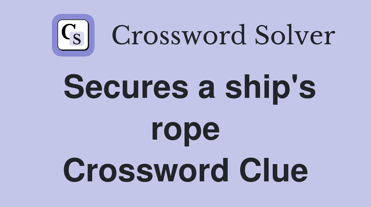 Secures a ship's rope Crossword Clue