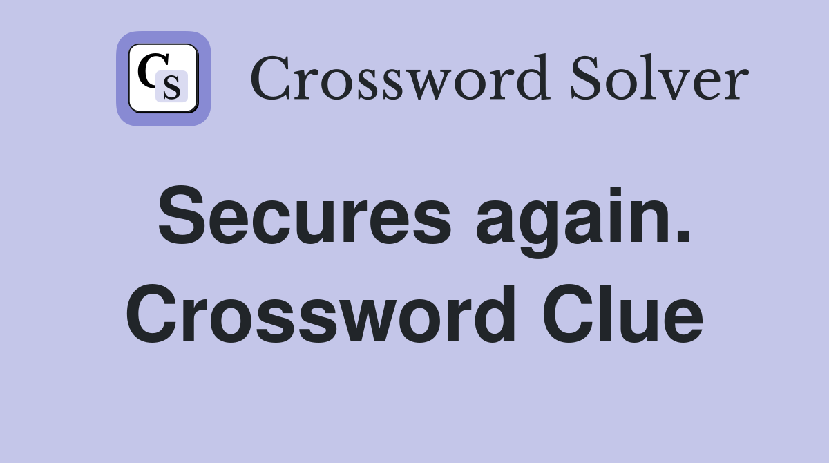 Secures again. Crossword Clue