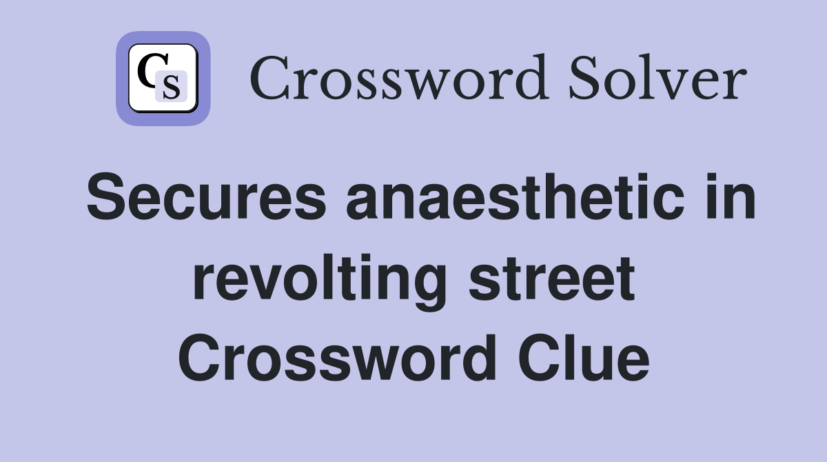 Secures anaesthetic in revolting street Crossword Clue