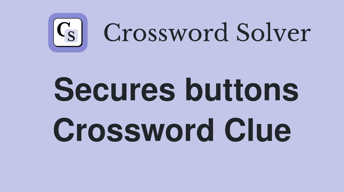 Secures buttons Crossword Clue