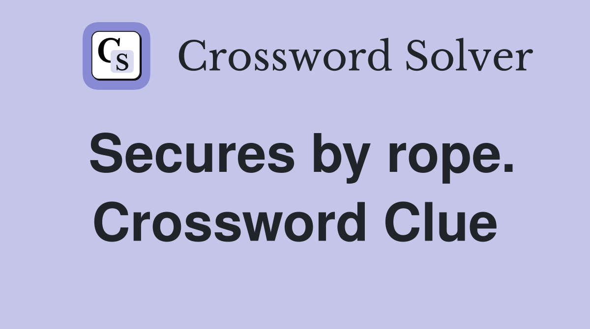 Secures by rope. Crossword Clue