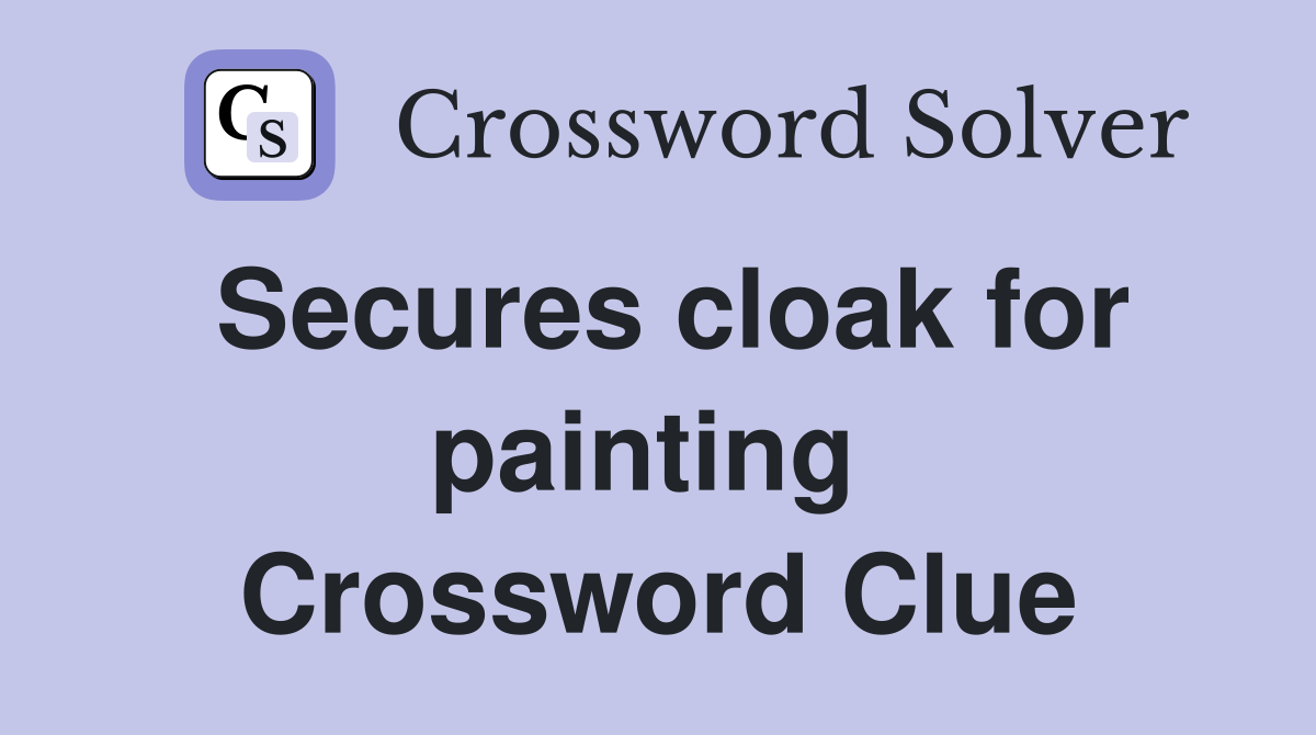 Secures cloak for painting  Crossword Clue