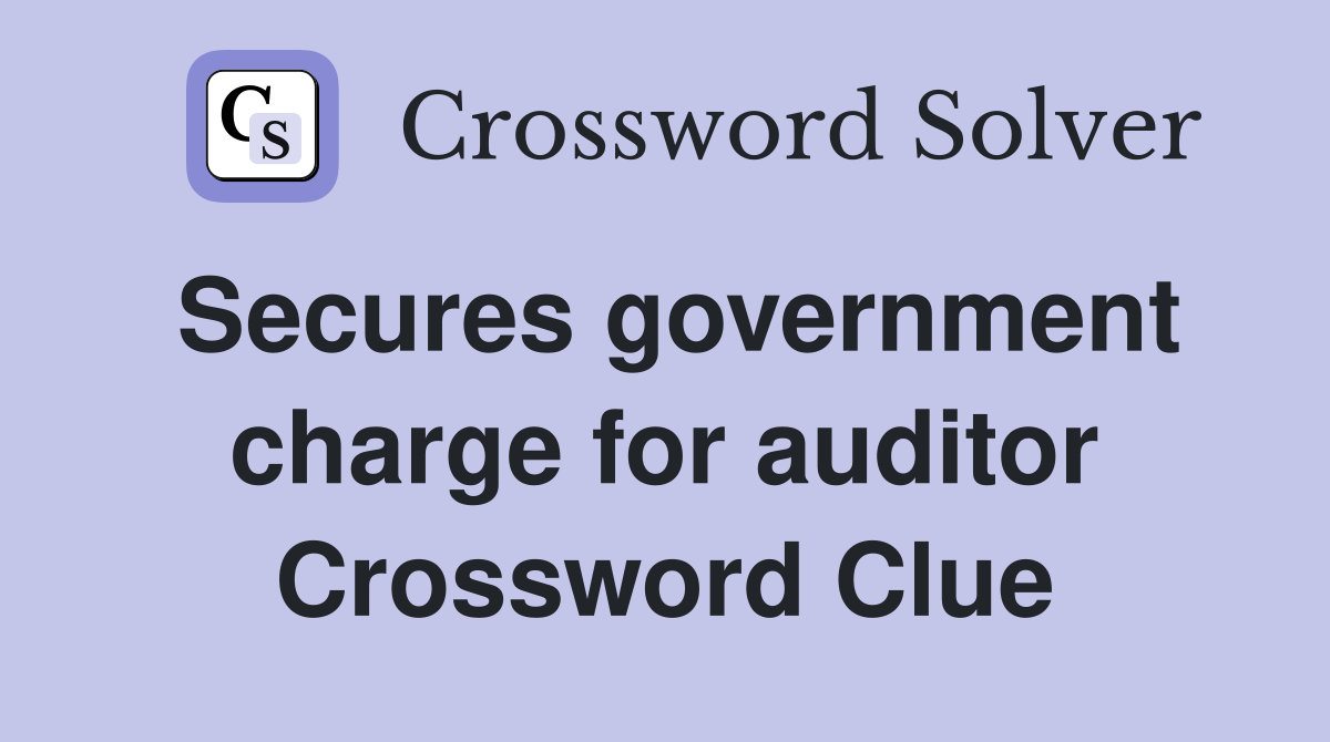 Secures government charge for auditor Crossword Clue