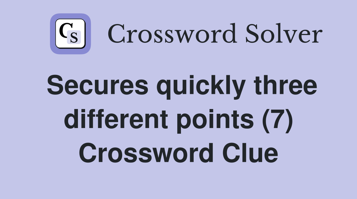 Secures quickly three different points (7) Crossword Clue