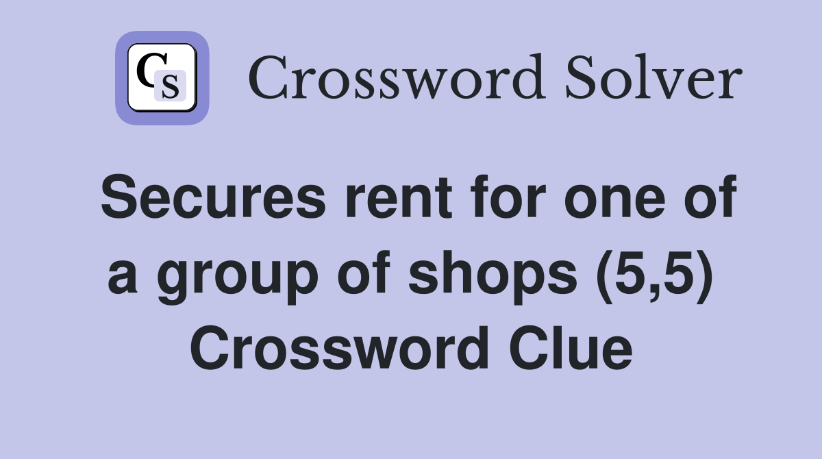 Secures rent for one of a group of shops (5,5) Crossword Clue