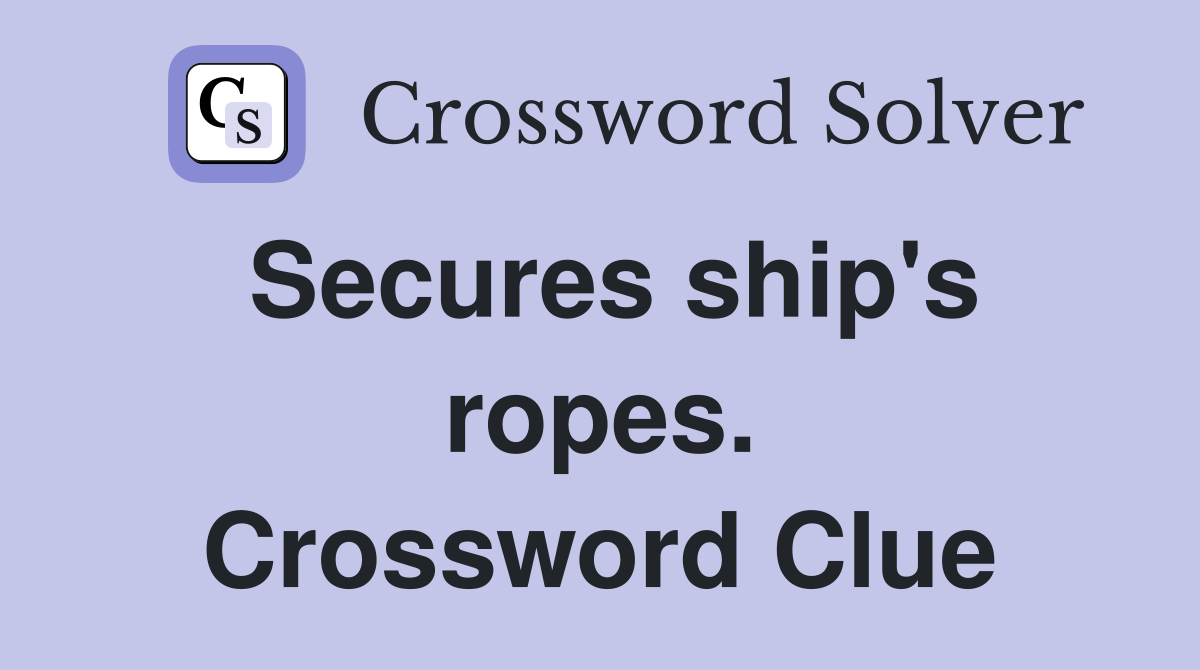 Secures ship's ropes. Crossword Clue