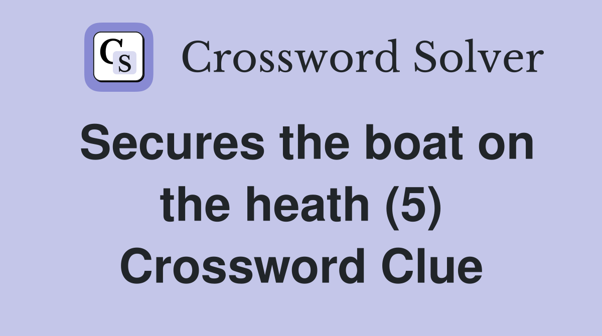 Secures the boat on the heath (5) Crossword Clue