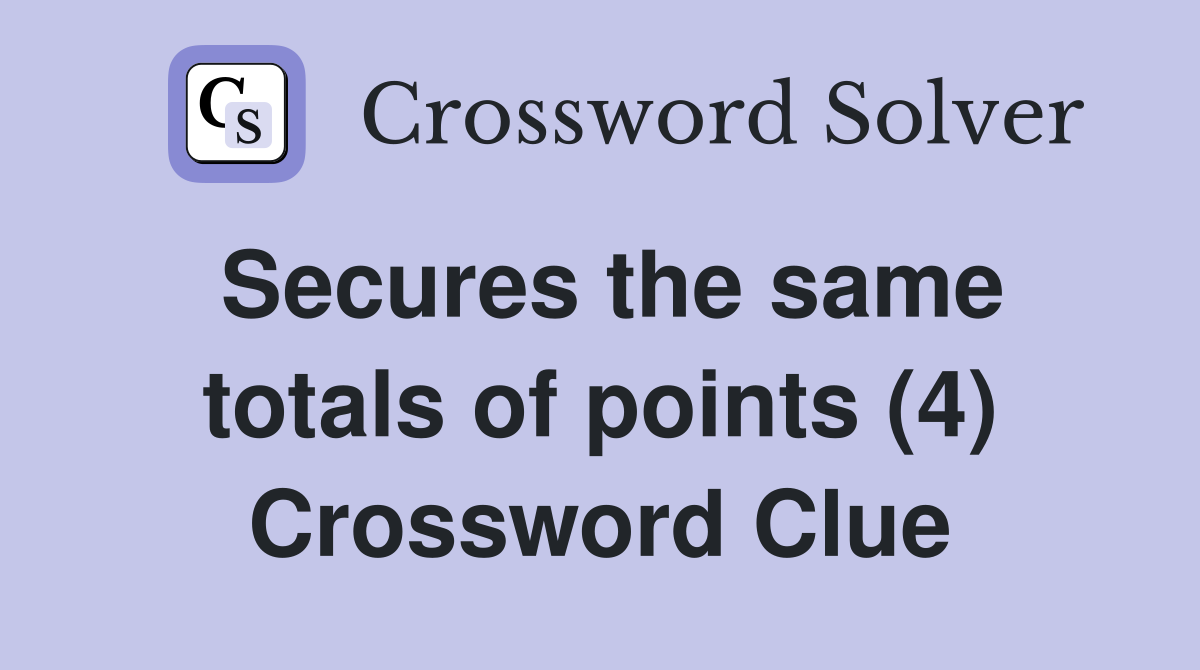 Secures the same totals of points (4) Crossword Clue