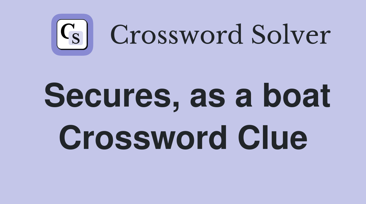 Secures, as a boat Crossword Clue