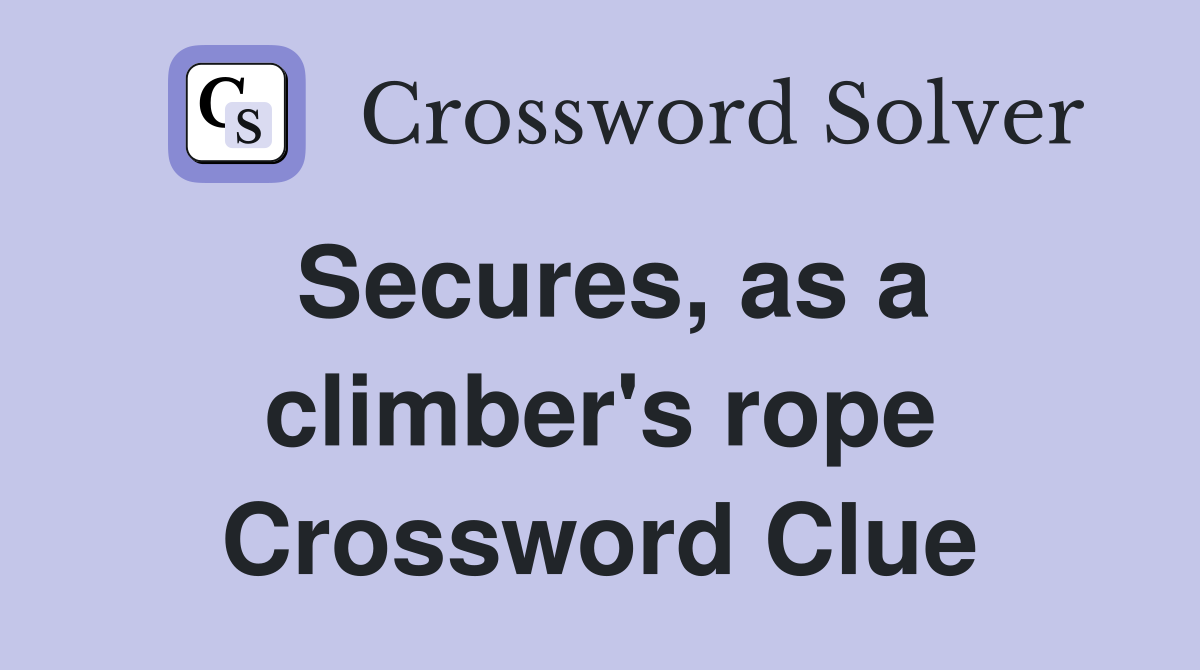 Secures, as a climber's rope Crossword Clue