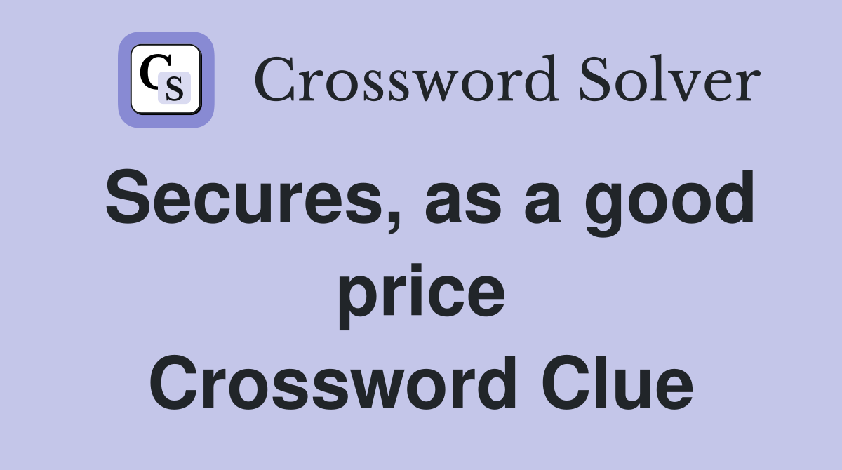 Secures, as a good price Crossword Clue