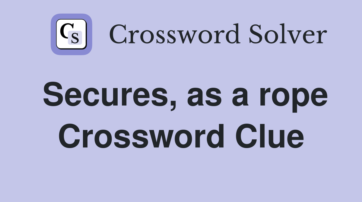Secures, as a rope Crossword Clue