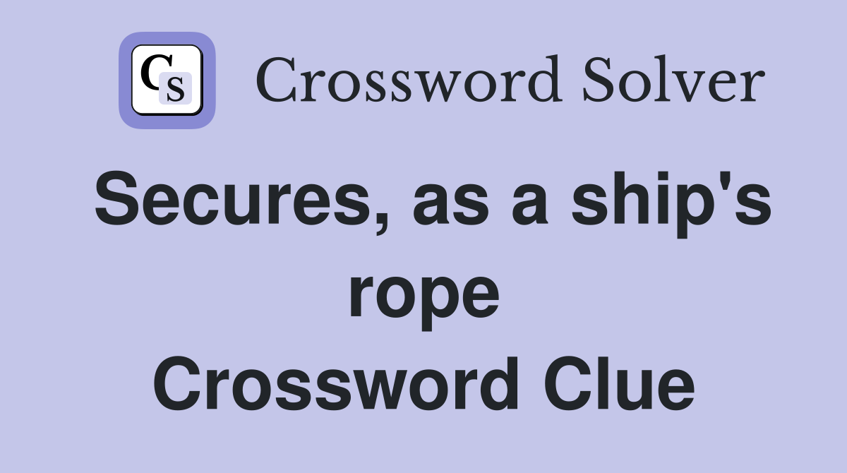 Secures, as a ship's rope Crossword Clue