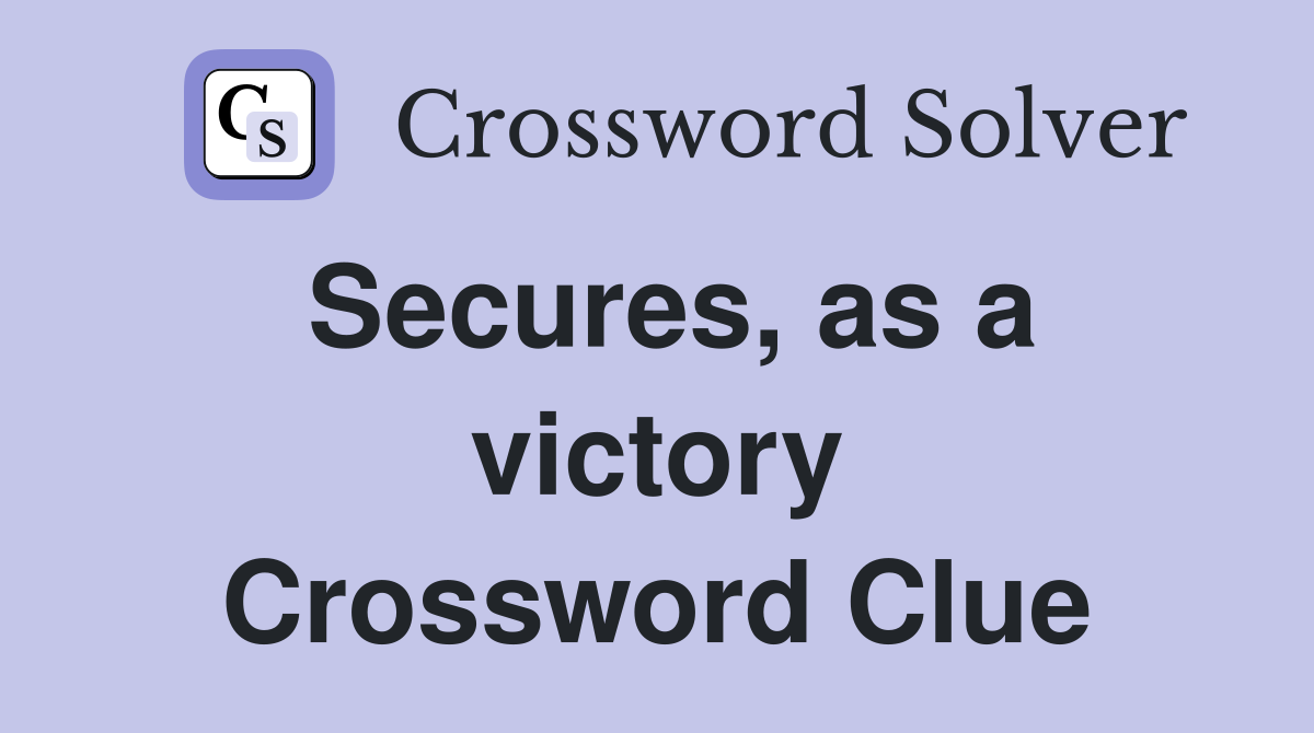 Secures, as a victory Crossword Clue